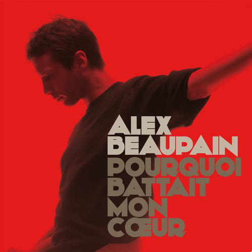 Accords et paroles Pourquoi Battait Mon Coeur Alex Beaupain