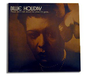 Accords et paroles Please Don't Talk About Me When I'm Gone Billie Holiday