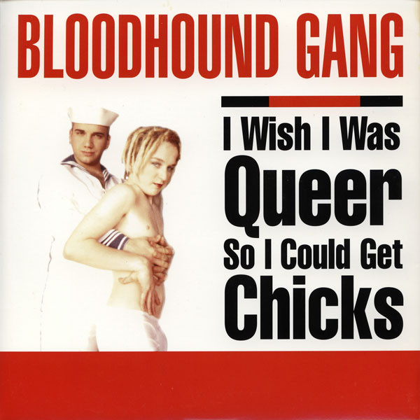 Accords et paroles I Wish I Was Queer So I Could Get Chicks Bloodhound Gang
