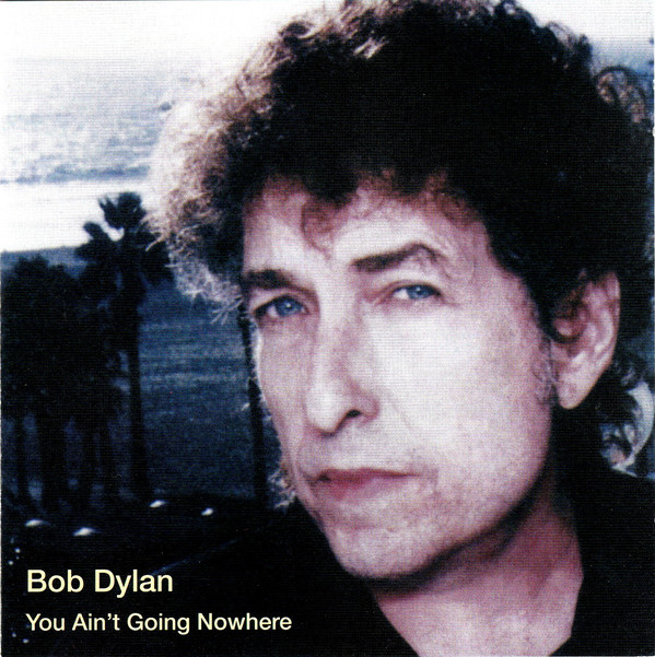 Accords et paroles You Ain't Goin' Nowhere Bob Dylan