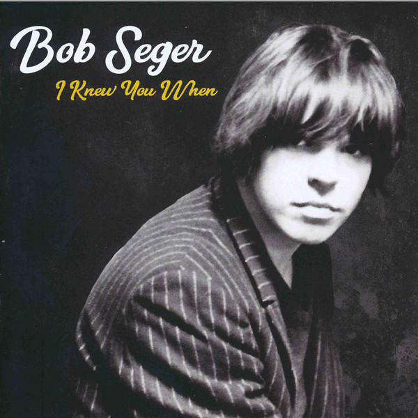 Accords et paroles I Knew You When Bob Seger