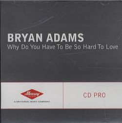 Accords et paroles Why Do You Have To Be So Hard To Love? Bryan Adams