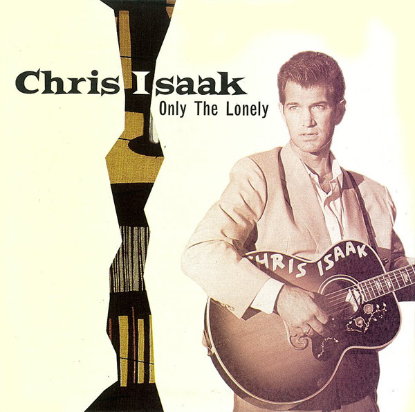 Accords et paroles Only The Lonely Chris Isaak