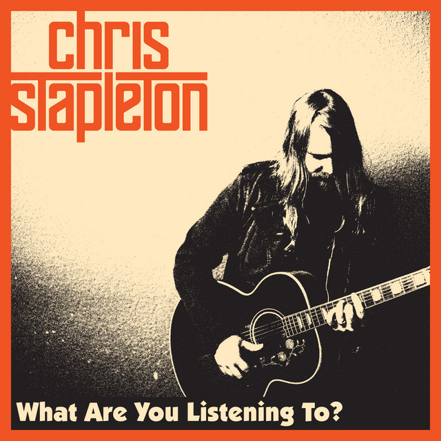 Accords et paroles What Are You Listening To? Chris Stapleton