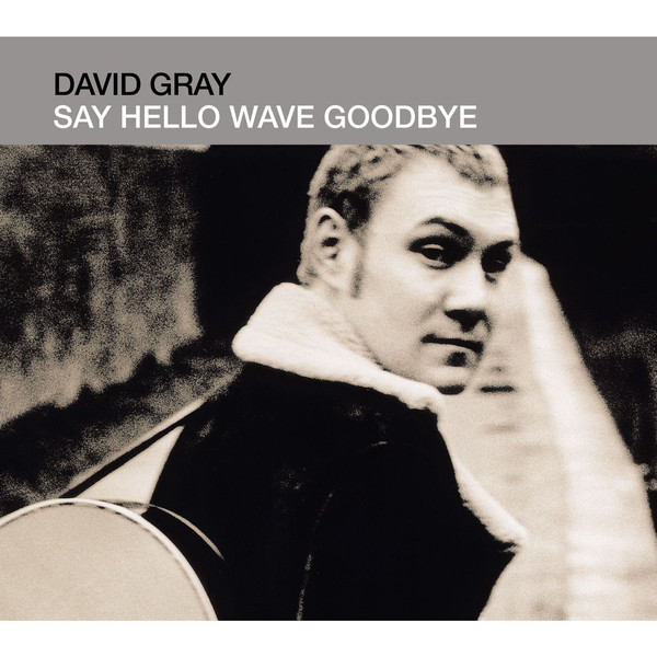 Accords et paroles Say Hello Wave Goodbye David Gray