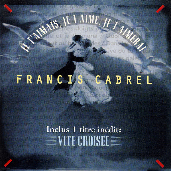 Accords et paroles Je t'aimais, je t'aime, je t'aimerai Francis Cabrel