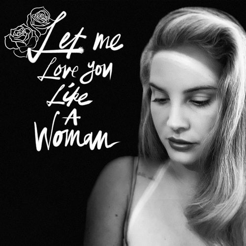 Accords et paroles Let Me Love You Like A Woman Lana Del Rey