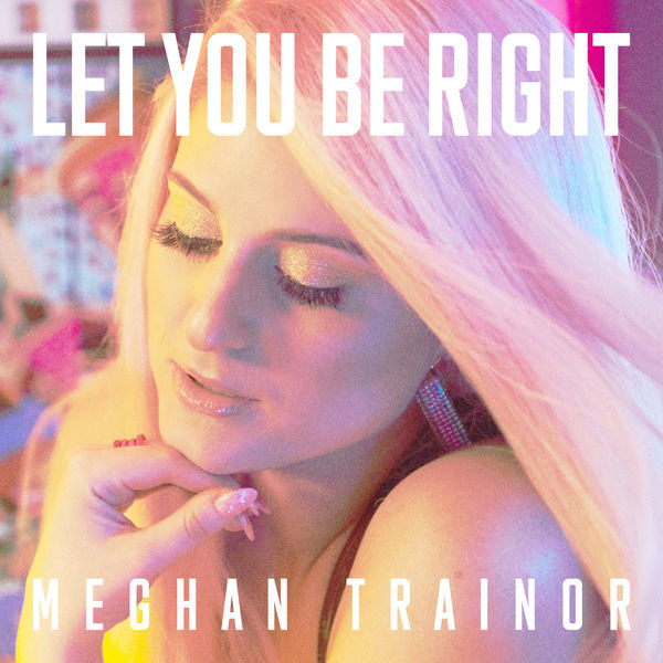 Accords et paroles Let You Be Right Meghan Trainor