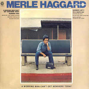 Accords et paroles A Workin Man Cant Get Nowhere Today Merle Haggard