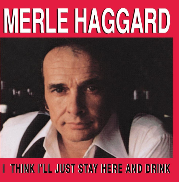 Accords et paroles I Think I'll Just Stay Here And Drink Merle Haggard