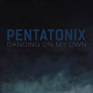 Accords et paroles Dancing On My Own Pentatonix