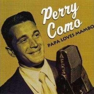 Accords et paroles Papa Loves Mambo Perry Como
