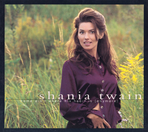 Accords et paroles Home Ain't Where His Heart Is (Anymore) Shania Twain