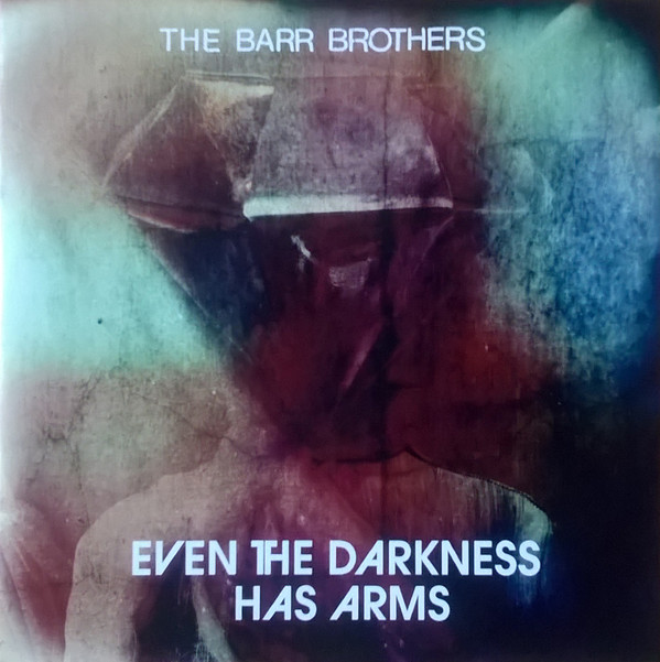 Accords et paroles Even The Darkness Has Arms The Barr Brothers