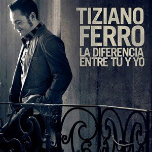 Accords et paroles La Diferencia Entre Tu Y Yo Tiziano Ferro