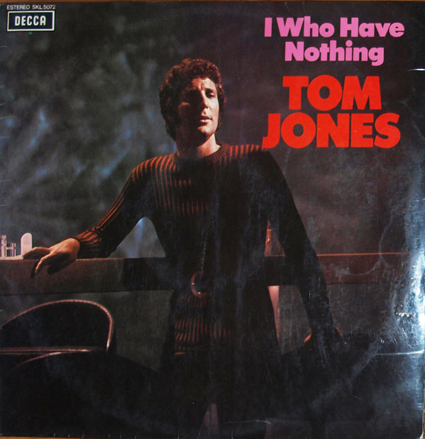 Accords et paroles I (Who Have Nothing) Tom Jones